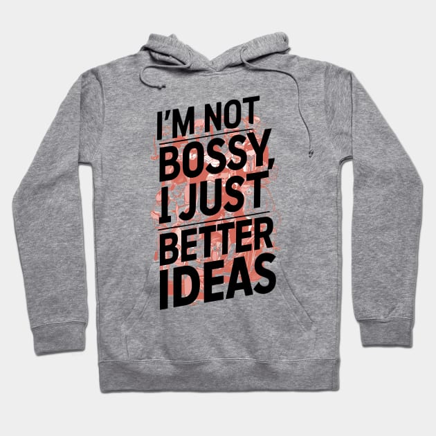 I'm not bossy, I just better ideas Hoodie by ZaxiDesign